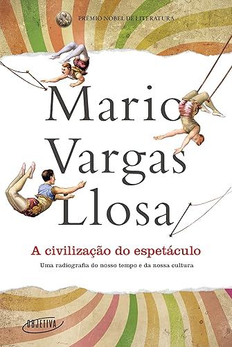 Livro A civilização do espetáculo: Uma radiografia do nosso tempo e da ...