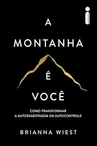 A montanha é você: Como transformar a autossabotagem em autocontrole