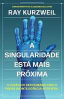 Capa do Livro A Singularidade está mais próxima: A fusão do ser humano com o poder da inteligência artificial