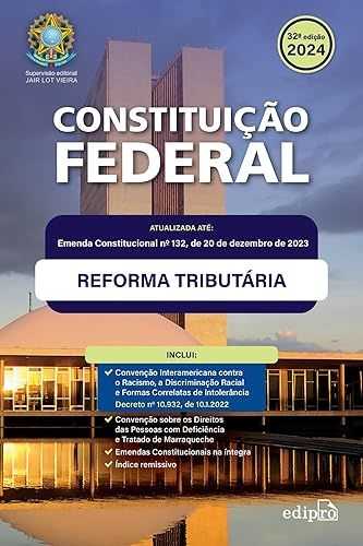 CONSTITUIÇÃO FEDERAL 2024: Atualizada com a REFORMA TRIBUTÁRIA – inclui Emendas Constitucionais na íntegra