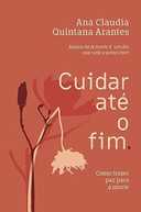 Capa do Livro Cuidar até o fim: Como trazer paz para a morte