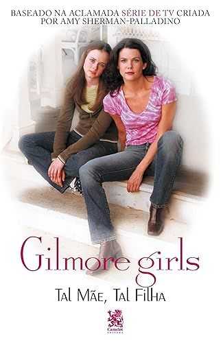 Gilmore Girls - Tal Mãe, Tal Filha