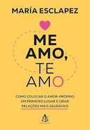 Capa do Livro Me amo, te amo: Como colocar o amor-próprio em primeiro lugar e criar relações mais saudáveis