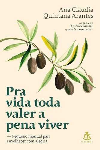 Pra vida toda valer a pena viver: Pequeno manual para envelhecer com alegria