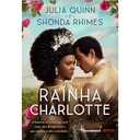 Capa do Livro Rainha Charlotte: A história de amor que veio antes dos Bridgertons e que mudou a alta sociedade...